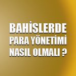 Bahislerde para yönetimi nasıl olmalı ?