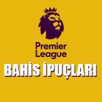 Premier lig bahis ipuçları